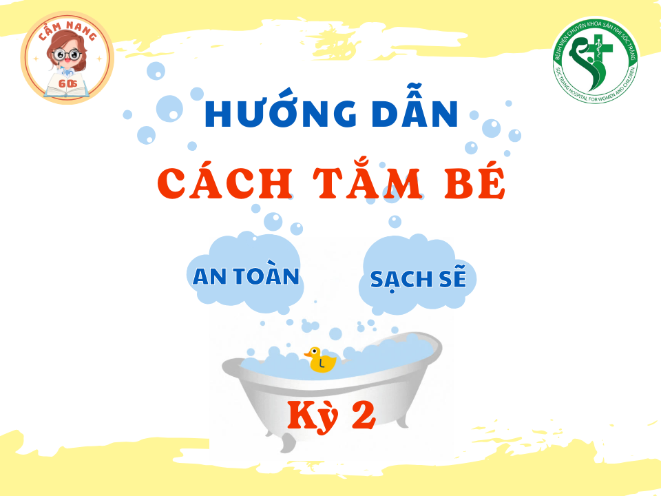 CẨM NANG 60s: HƯỚNG DẪN TẮM BÉ ĐÚNG CÁCH (Kỳ 2)