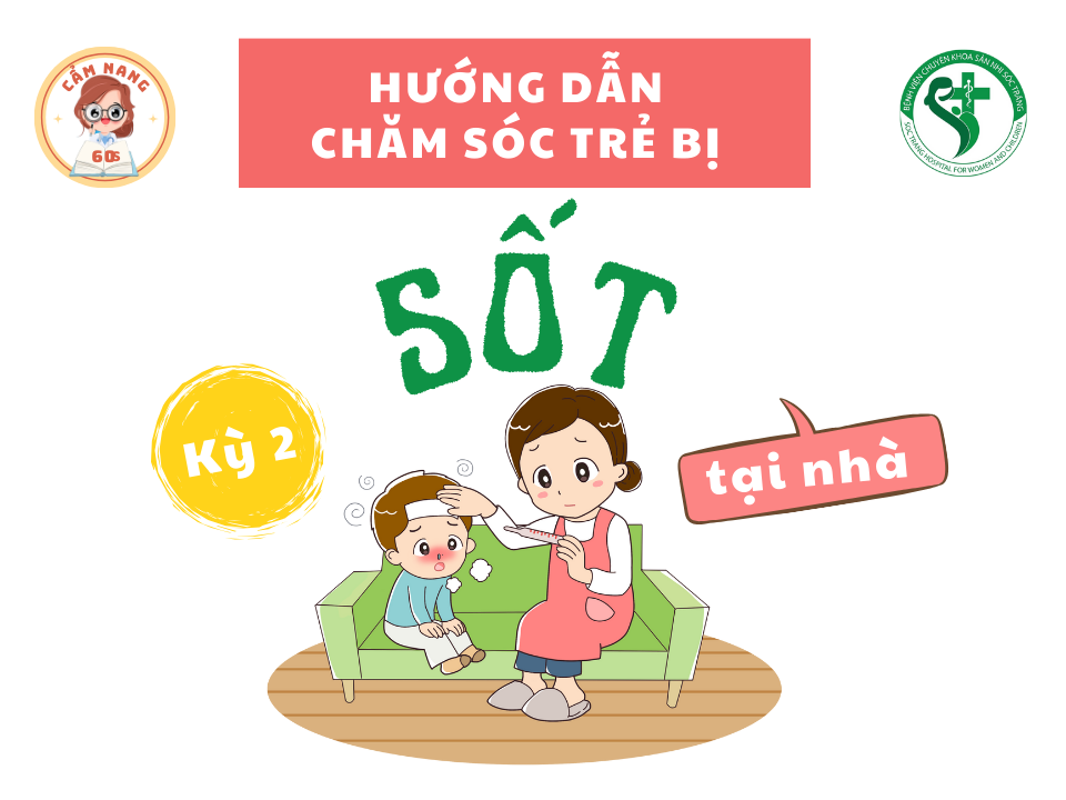 CẨM NANG 60s: HƯỚNG DẪN CHĂM SÓC TRẺ BỊ SỐT TẠI NHÀ (Kỳ 2)