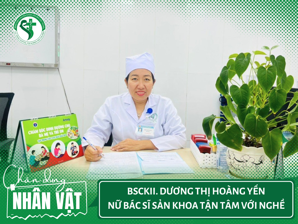 BSCKII. DƯƠNG THỊ HOÀNG YẾN - NỮ BÁC SĨ SẢN KHOA TẬN TÂM VỚI NGHỀ