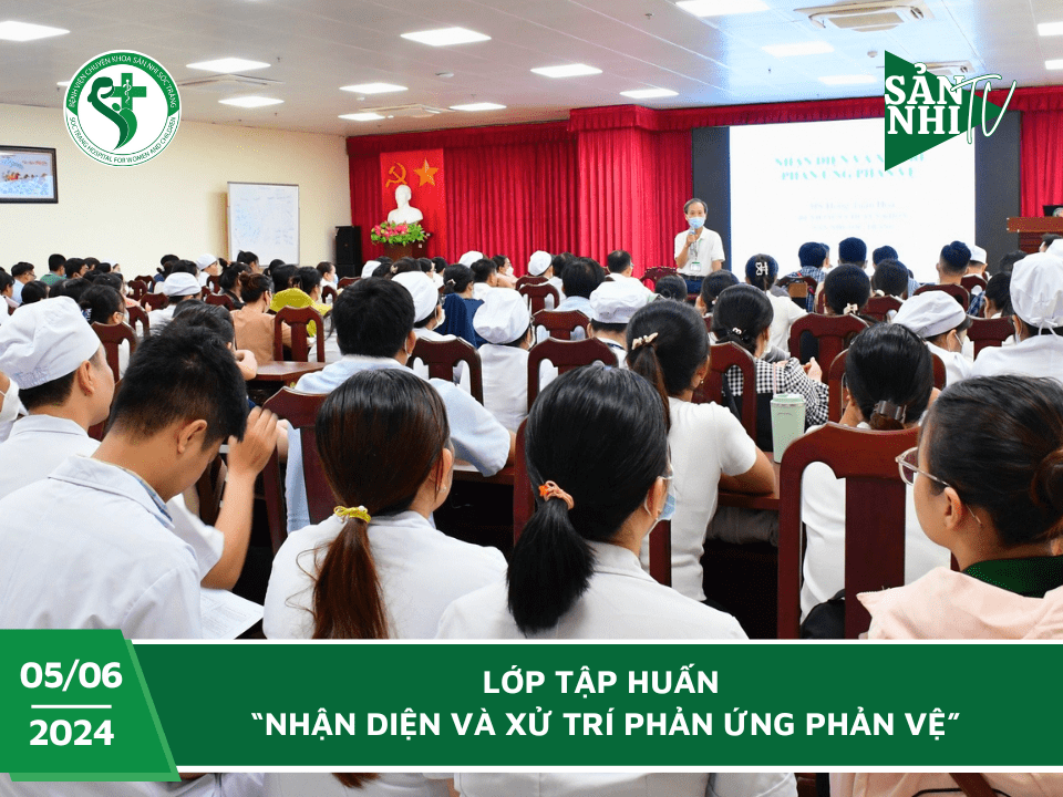 SẢN NHI TV: LỚP TẬP HUẤN “NHẬN DIỆN VÀ XỬ TRÍ PHẢN ỨNG PHẢN VỆ”