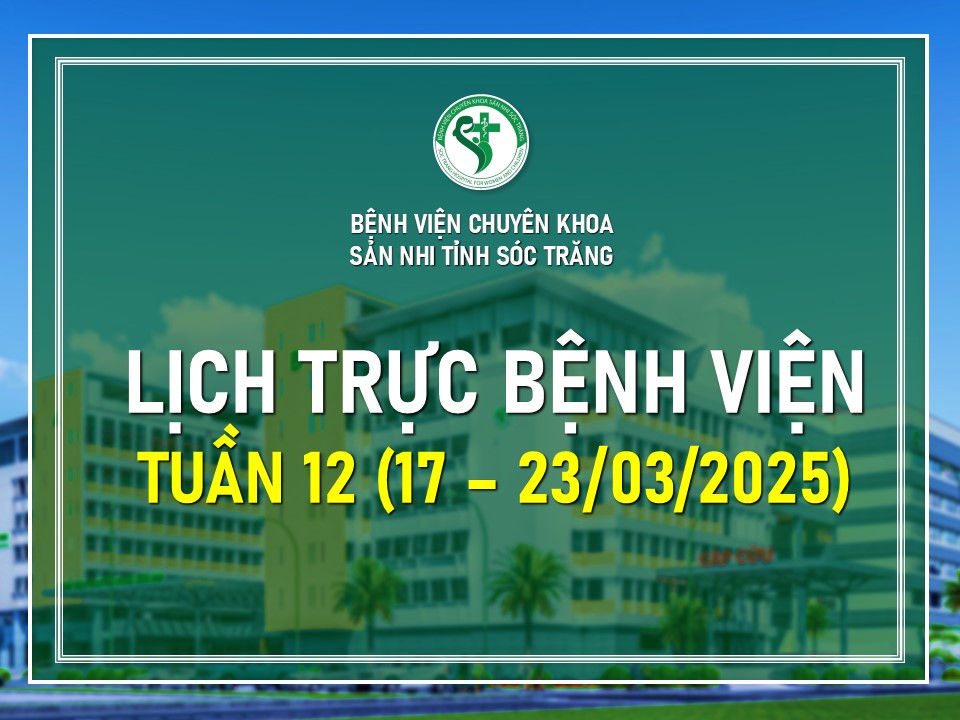 LỊCH TRỰC TUẦN 12, TỪ NGÀY 17/03/2025 - 23/03/2025