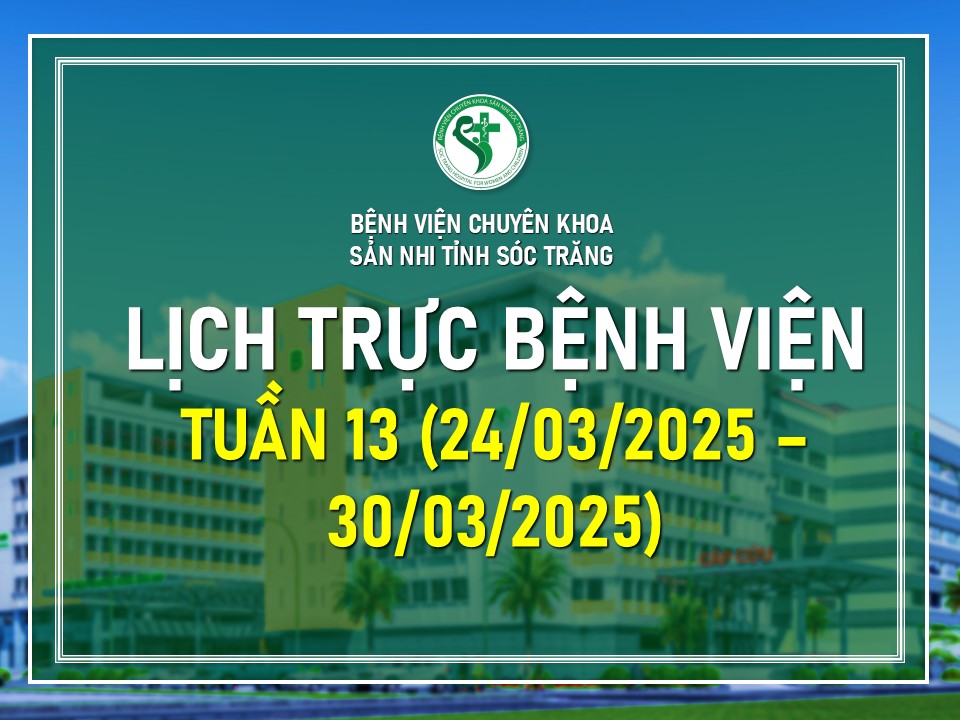 LỊCH TRỰC BỆNH VIỆN TUẦN 13 (TỪ NGÀY 24/3/2025 - 30/3/2025)