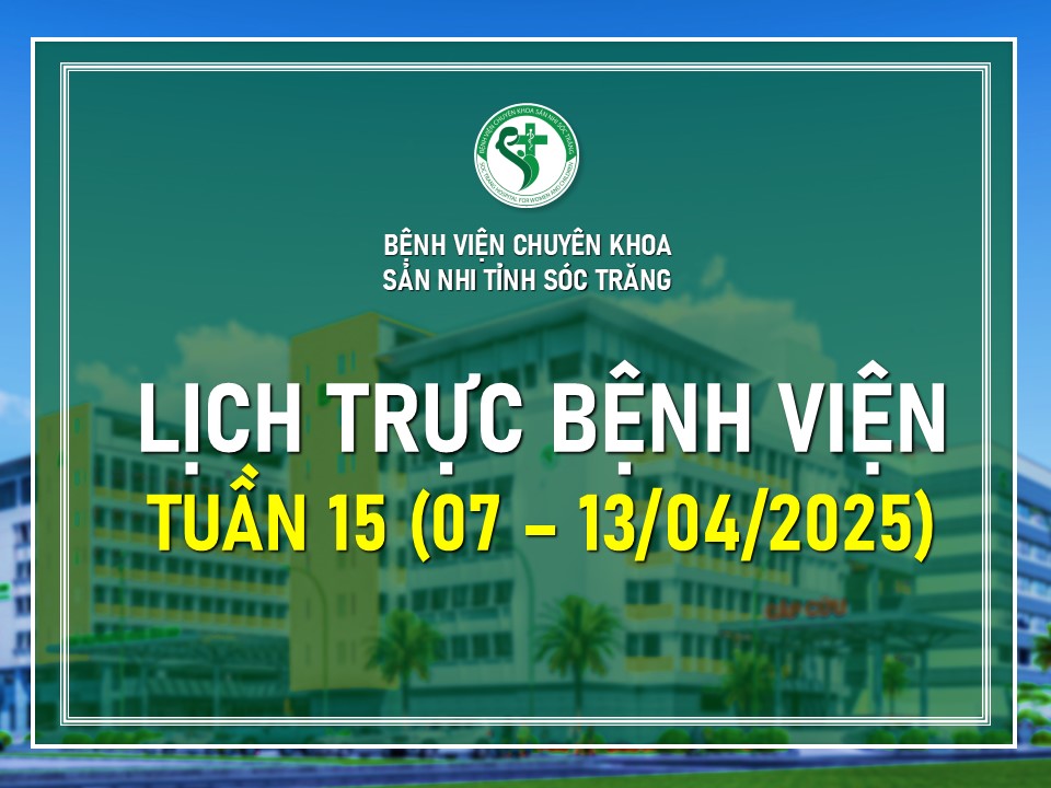 LỊCH TRỰC BỆNH VIỆN TUẦN 15 (TỪ NGÀY 07 - 13/4/2025)