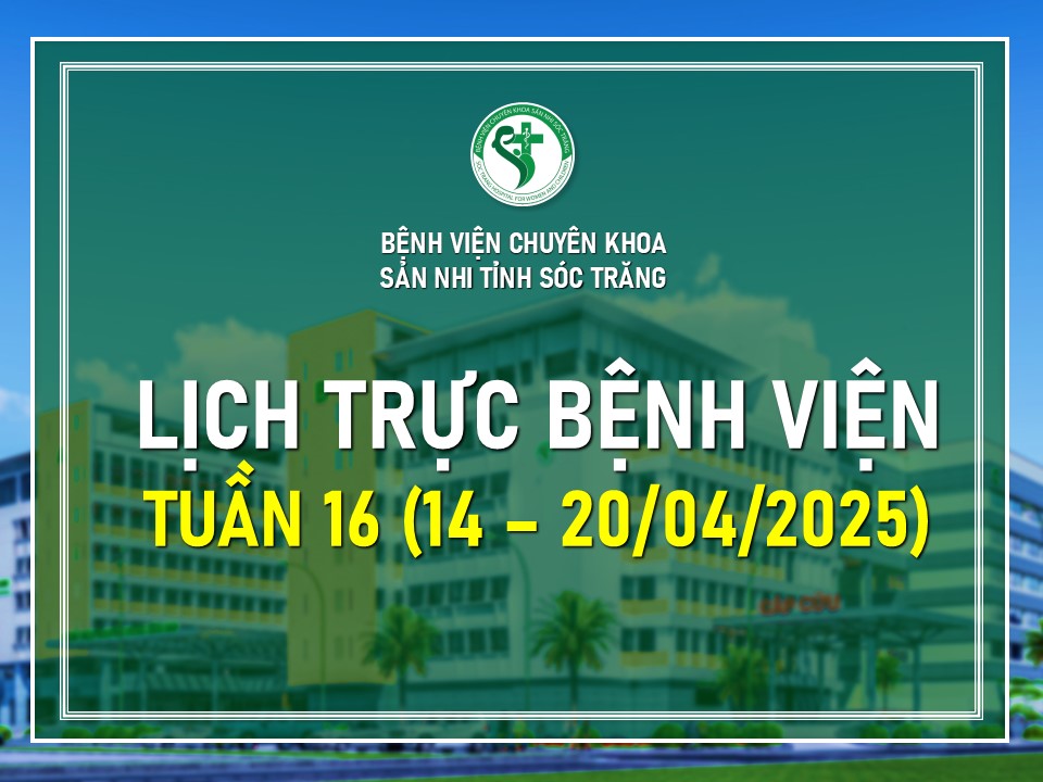 LỊCH TRỰC BỆNH VIỆN TUẦN 16 (TỪ NGÀY 14 - 20/4/2025)