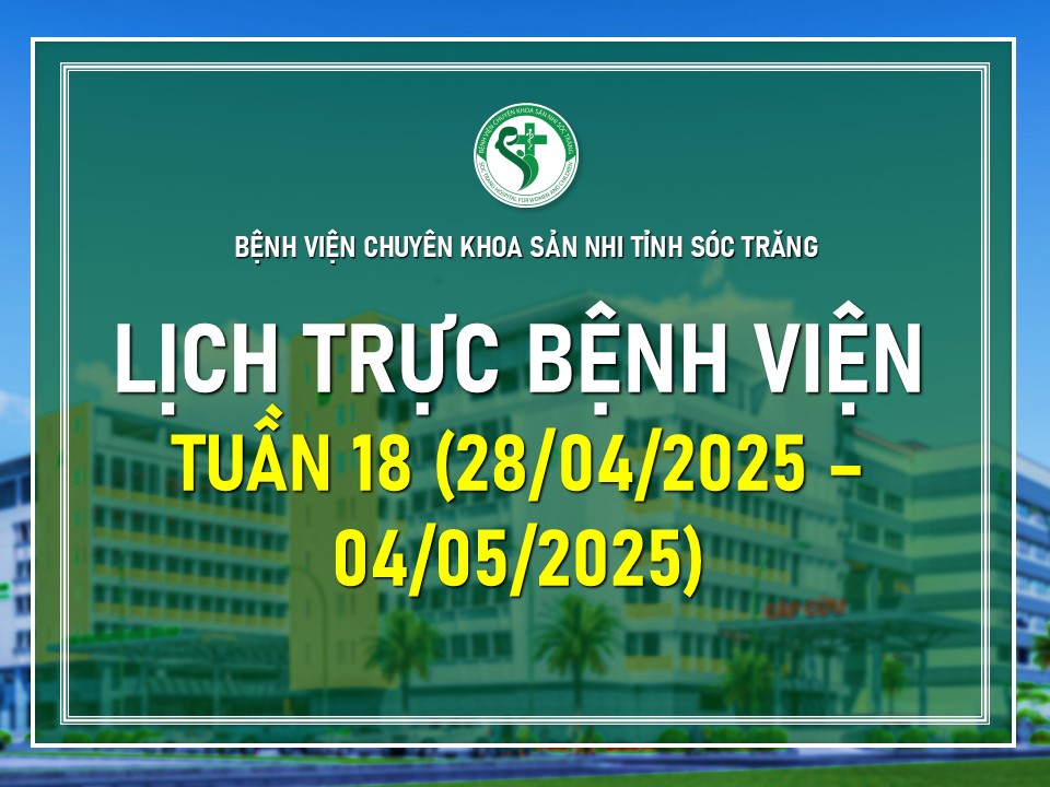 LỊCH TRỰC TUẦN 18, TỪ NGÀY 28/04/2025 - 04/05/2025