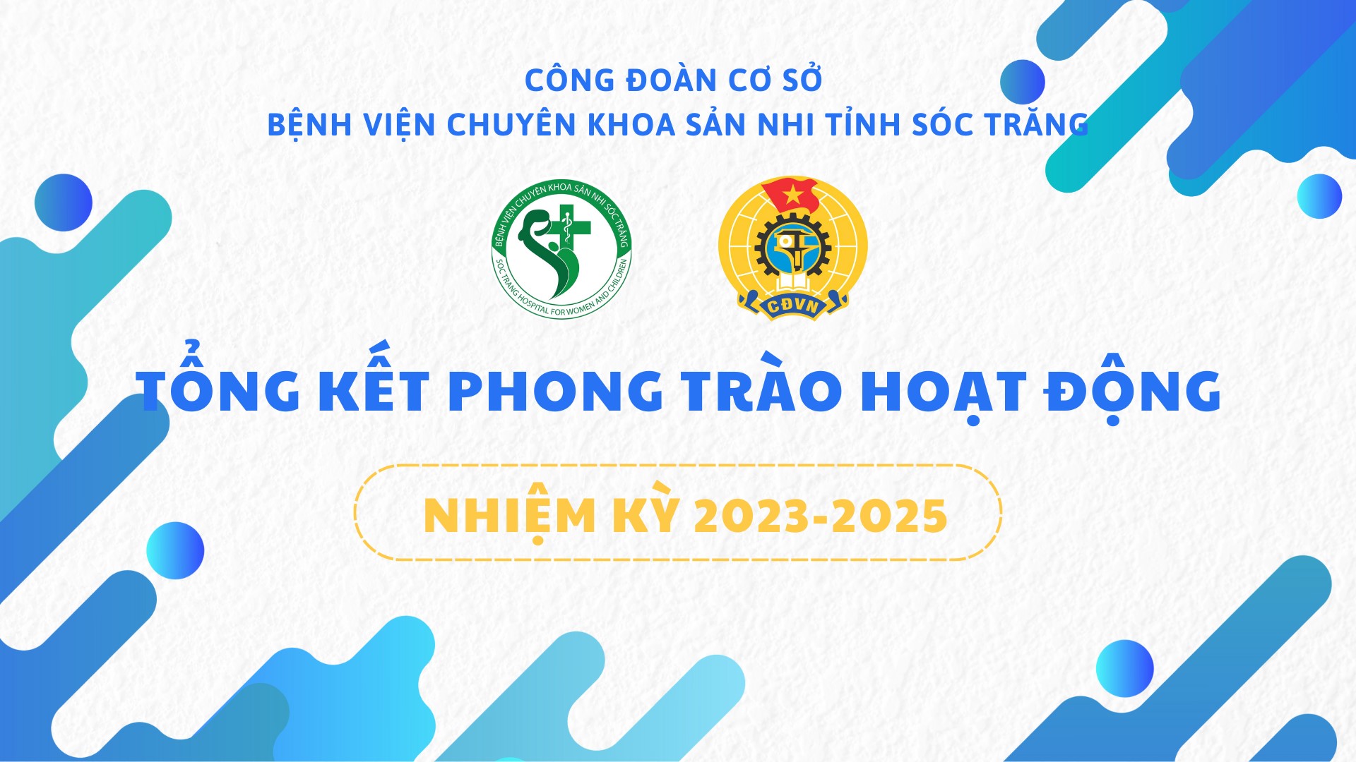 CÔNG ĐOÀN SẢN NHI SÓC TRĂNG: TỔNG KẾT PHONG TRÀO HOẠT ĐỘNG NHIỆM KỲ 2023 2025