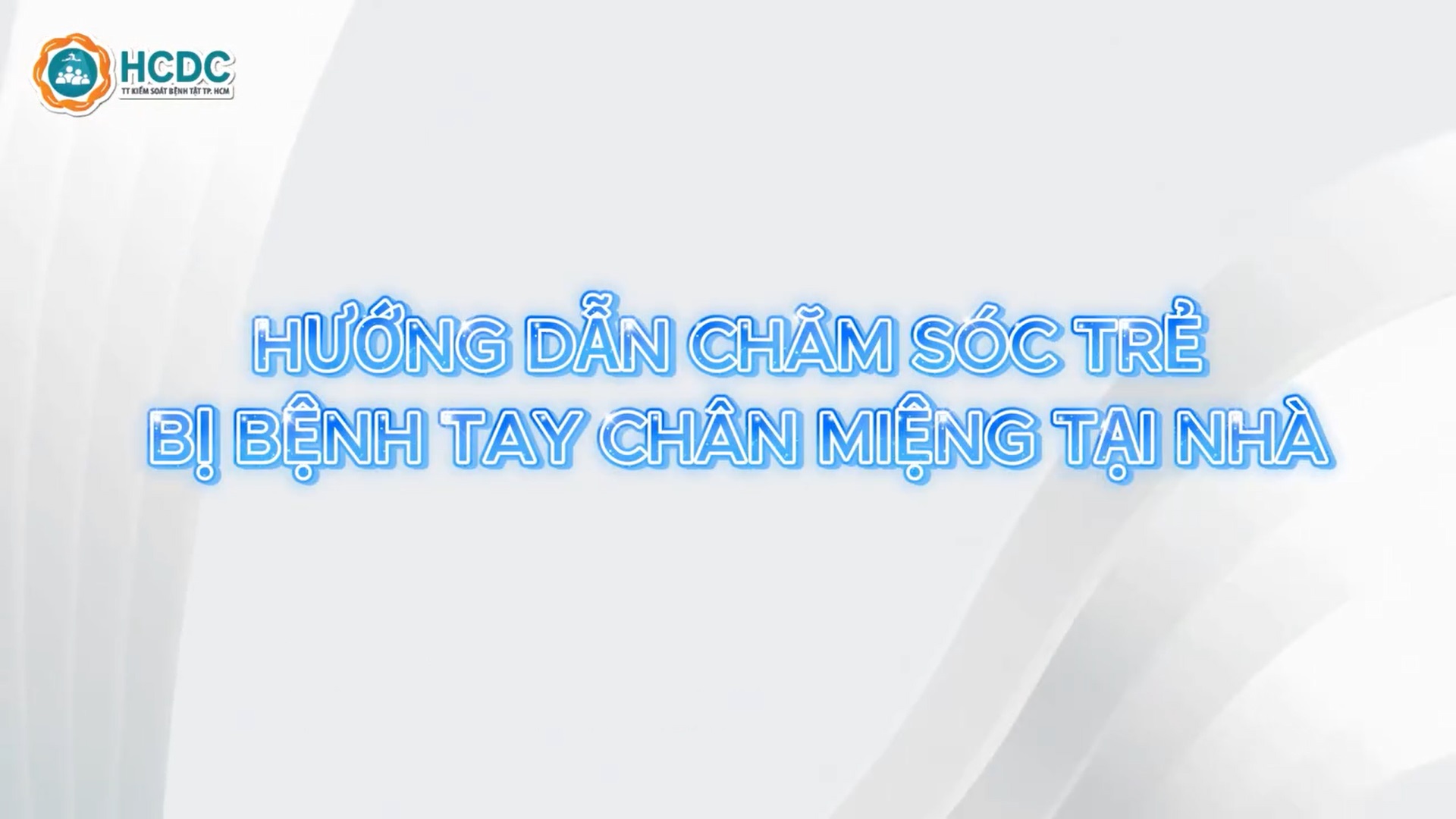 THÔNG ĐIỆP / KHUYẾN CÁO: HƯỚNG DẪN CHĂM SÓC TRẺ MẮC BỆNH TAY CHÂN MIỆNG TẠI NHÀ